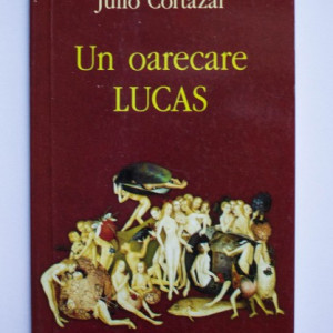 Julio Cortazar - Un oarecare Lucas
