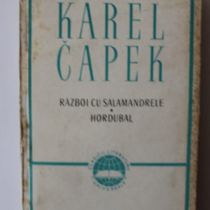 Karel Capek - Razboi cu salamandrele. Hordubal