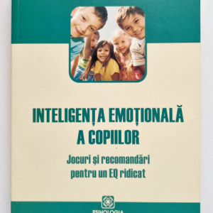 Lawrence E. Shapiro - Inteligenta emotionala a copiilor. Jocuri si recomandari pentru un EQ ridicat