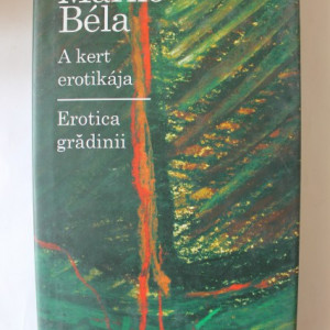 Marko Bela - Erotica gradinii / A kert erotikaja (editie bilingva, romano-maghiara, hardcover)