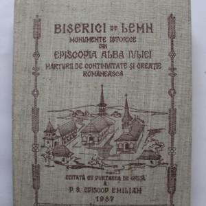 P. S. Episcop Emilian Birdas (edit.) - Biserici de lemn. Monumente istorice din Episcopia Alba Iuliei (cu autograful episcopului Emilian Birdas)