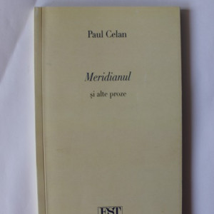 Paul Celan - Meridianul si alte proze