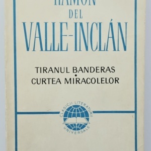 Ramon del Valle-Inclan - Tiranul Banderas. Curtea miracolelor