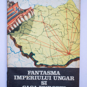 Raoul Sorban - Fantasma Imperiului Ungar si Casa Europei