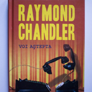 Raymond Chandler - Voi astepta (editie hardcover)