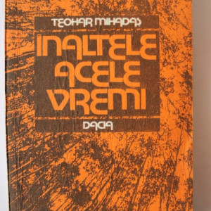 Teohar Mihadas - Inaltele acele vremi (cu autograf) - Img 2