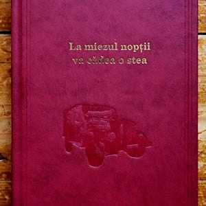 Theodor Constantin - La miezul noptii va cadea o stea (editie hardcover)