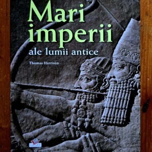 Thomas Harrison - Mari imperii ale lumii antice (editie hardcover)