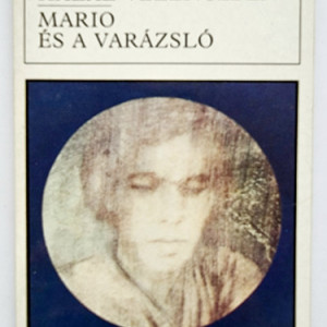 Thomas Mann - Tonio Kroger. Halal Velenceben. Mario es a varazslo