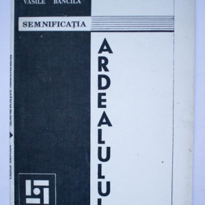 Vasile Bancila - Semnificatia Ardealului