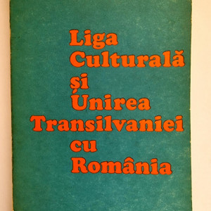 Vasile Netea - Liga Culturala si Unirea Transilvaniei cu Romania