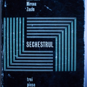 Vasile Rebreanu, Mircea Zaciu - Sechestrul. Trei piese de teatru (editie hardcover)