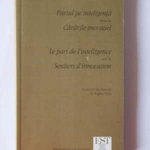 Andre-Yves Portnoff - Pariul pe inteligenta urmat de Cararile inovatiei / Le pari de l`intelligence suivi de Sentiers d`innovation (editie bilingva, romano-franceza)