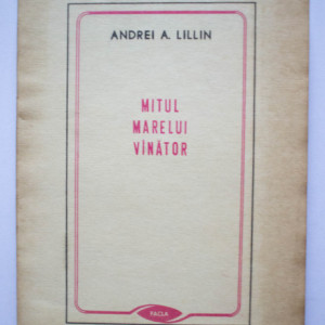 Andrei A. Lillin - Mitul marelui vanator si alte eseuri