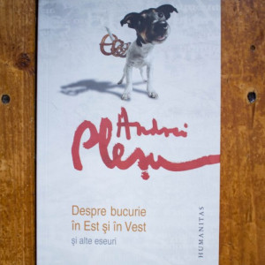 Andrei Plesu - Despre bucurie in Est si in Vest si alte eseuri (cu autograf) - Img 2