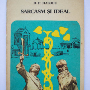B. P. Hasdeu - Sarcasm si ideal