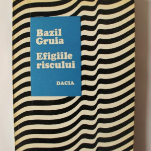 Bazil Gruia - Efigiile riscului (cu autograf) - Img 2