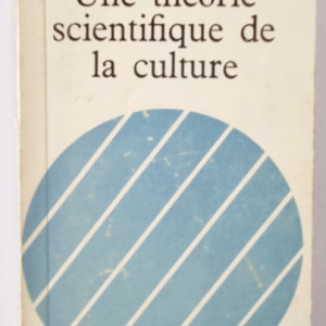 Bronislaw Malinowski - Une theorie scientifique de la culture