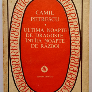 Camil Petrescu - Ultima noapte de dragoste, intaia noapte de razboi
