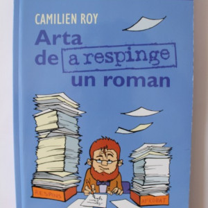 Camilien Roy - Arta de a respinge un roman