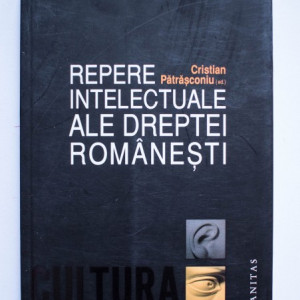 Cristian Patrasconiu (ed.) - Repere intelectuale ale dreptei romanesti