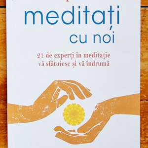 Cristophe Andre - Meditati cu noi. 21 de experti in meditatie va sfatuiesc si va indruma