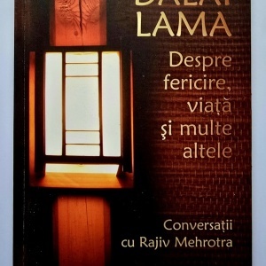 Dalai Lama - Despre fericire, viata si multe altele. Conversatii cu Rajiv Mehrotra