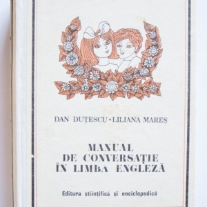 Dan Dutescu, Sanda Iliescu, Liliana Mares - Manual de conversatie in limba engleza (editie hardcover)
