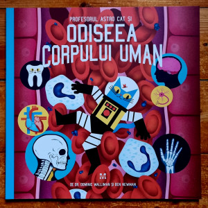 Dr. Dominic Walliman, Ben Newman - Profesorului Astro Cat si odiseea corpului uman