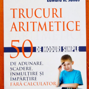 Edward H. Julius - Trucuri aritmetice. 50 de moduri simple de adunare, scadere, inmultire si impartire fara calculator