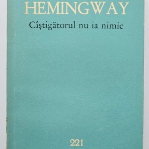 Ernest Hemingway - Castigatorul nu ia nimic (nuvele)