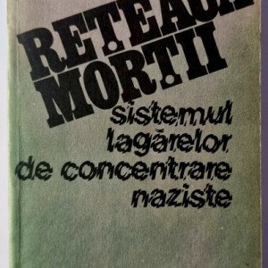 Eugen Kogon - Reteaua mortii. Sistemul lagarelor de concentrare naziste