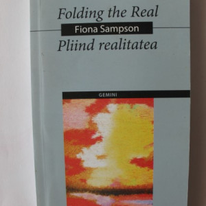 Fiona Sampson - Pliind realitatea / Folding the real (editie bilingva, romano-engleza)