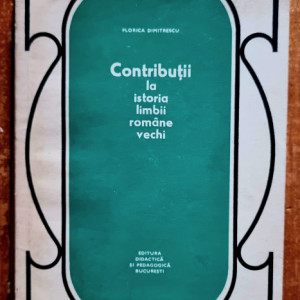 Florica Dimitrescu - Contributii la istoria limbii romane vechi (cu autograf)