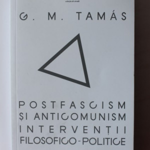 G. M. Tamas - Postfascism si anticomunism. Interventii filosofico-politice (cu autograf) - Img 2