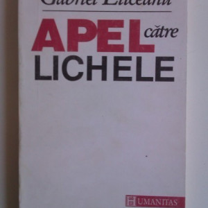 Gabriel Liiceanu - Apel catre lichele