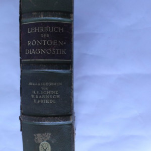 H. R. Schinz, W. Baensch, E, Friedl - Lehrbuch der Rontgendiagnostik mit besonderer Berucksichtigung der Chirurgie (editie hardcover, interbelica, in limba germana)