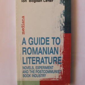 Ion Bogdan Lefter - A guide to Romanian Literature. Novels, experiment and the postcommunist book industry