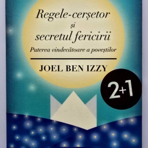 Joel Ben Izzy - Regele-cersetor si secretul fericirii. Puterea vindecatoare a povestilor