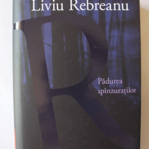 Liviu Rebreanu - Padurea spanzuratilor (editie hardcover)