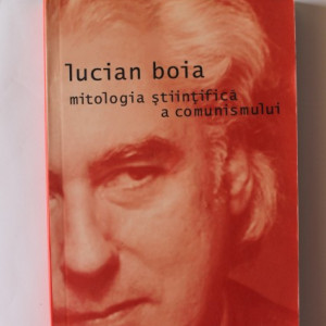 Lucian Boia - Mitologia stiintifica a comunismului