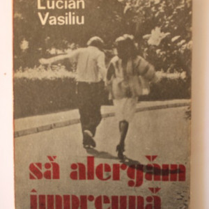 Lucian Vasiliu - Sa alergam impreuna