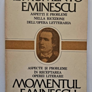 Luisa Valmarin, Valeriu Rapeanu - Momentul Eminescu. Aspecte si probleme in receptarea operei literare / Il momento Eminescu. Aspetti e problemi nella ricezione dell`opera letteraria (editie bilingva, romano-italiana)