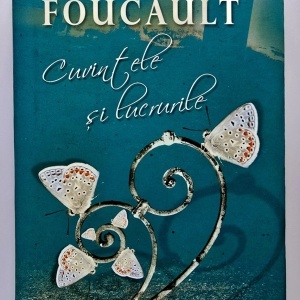 Michel Foucault - Cuvintele si lucrurile (editie hardcover)