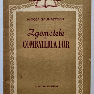 Mircea Grumazescu - Zgomotele si combaterea lor
