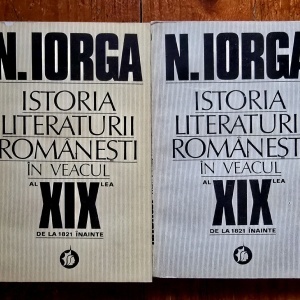 N. Iorga - Istoria literaturii romanesti in veacul al XIX-lea. De la 1821 inainte. In legatura cu dezvoltarea culturala a neamului (2 vol.)