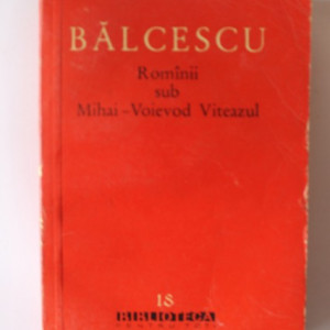 Nicolae Balcescu - Romanii sub Mihai-Voievod Viteazu