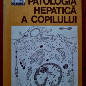 Nicolae Miu, Georgeta Farcas - Patologia hepatica a copilului (editie hardcover)