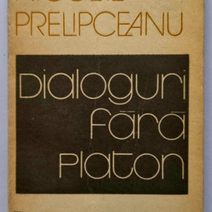 Nicolae Prelipceanu - Dialoguri fara Platon