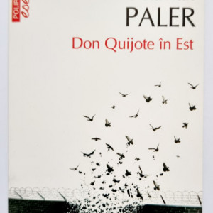 Octavian Paler - Don Quijote in Est